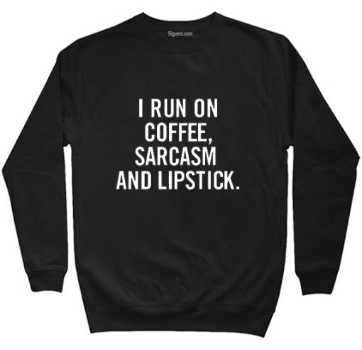 I Run On Coffee Sarcasm And Lipstick Tshirt