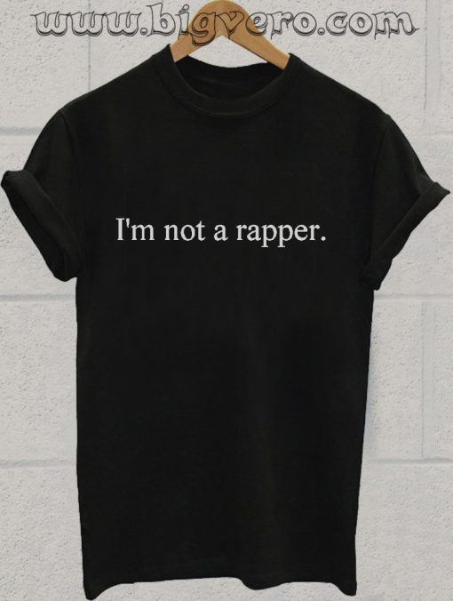 I'm Not A Rapper Tshirter