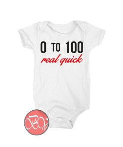 0 To 100 Real Quick Baby Onesie