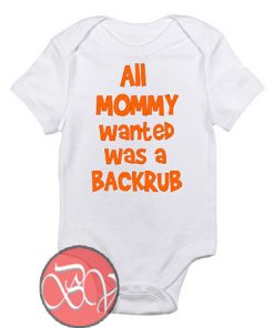 All Mommy wanted was a Backrub Baby Onesie