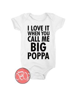 I Love It When You Call Me Big Poppa Baby Onesie
