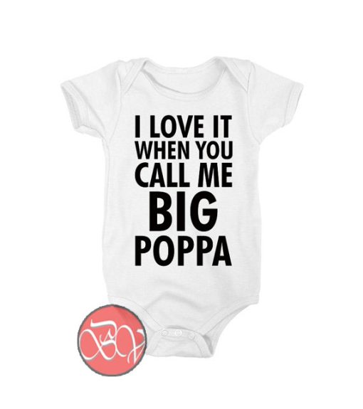 I Love It When You Call Me Big Poppa Baby Onesie