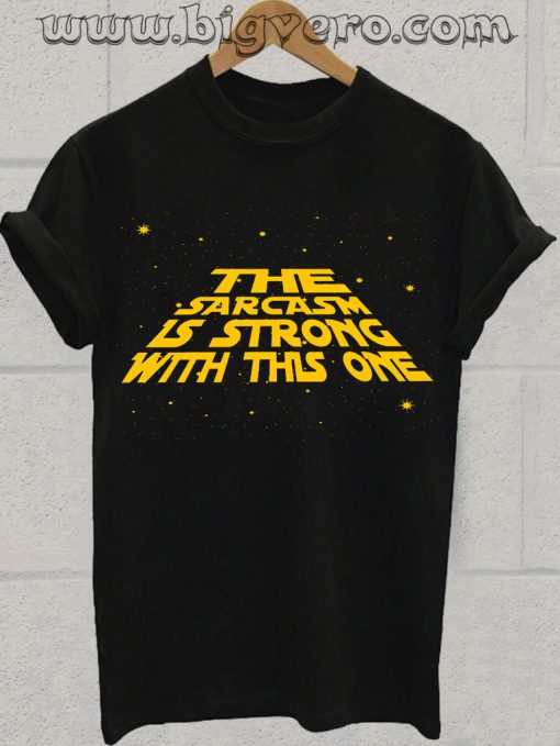 The Sarcasm is Strong With This One Tshirt