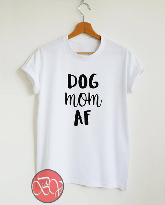 dog mom af shirt