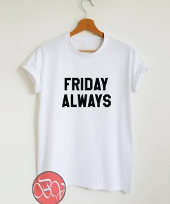 Friday always