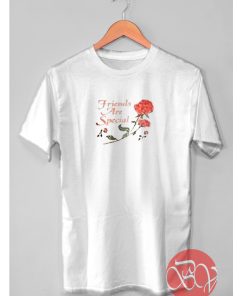 Friends Are Special Tshirt