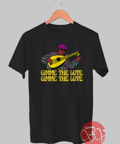 Gimme The Lute Tshirt
