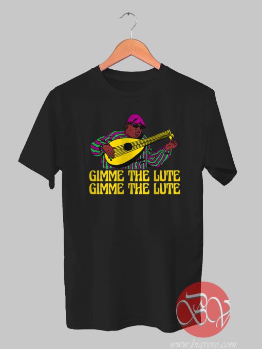 Gimme The Lute Tshirt