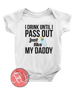 I drink until I pass out just like my Daddy