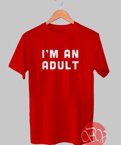 I'm An Adult Tshirt