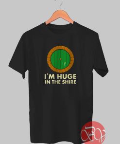 I'm Huge In The Shire Tshirt
