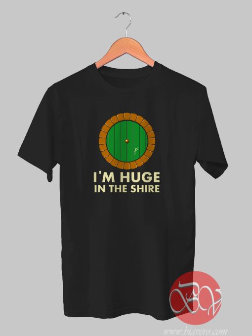 I'm Huge In The Shire Tshirt