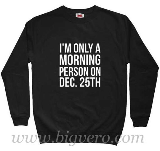 I'm Only Morning Person Sweatshirt