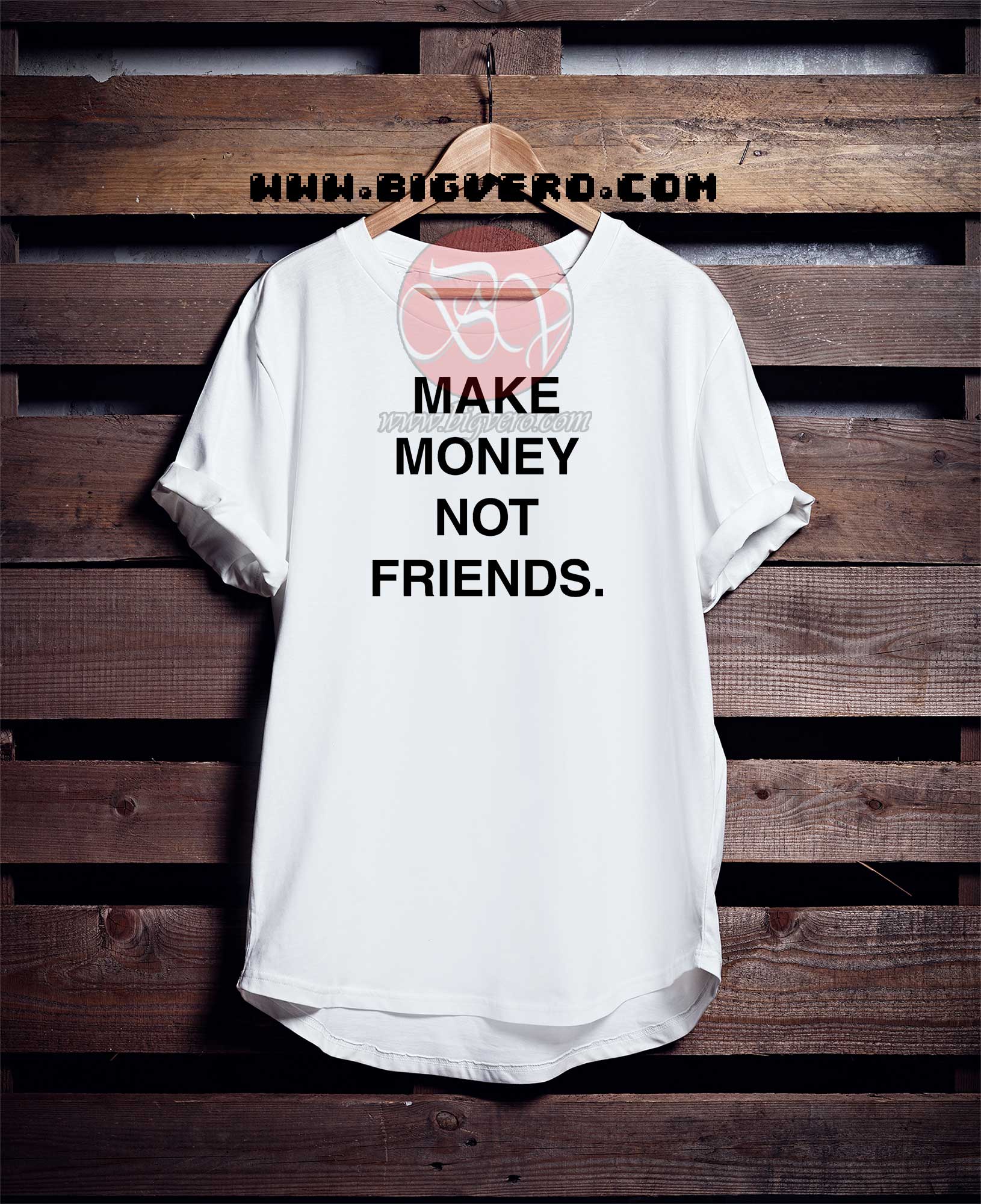 Make Money Not Friends Tshirt | Cool Tshirt Designs - Bigvero.com