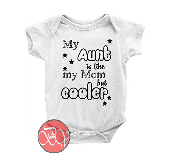 My Aunt is Like My Mom But Cooler Baby Onesie | Cool Baby Onesie Designs