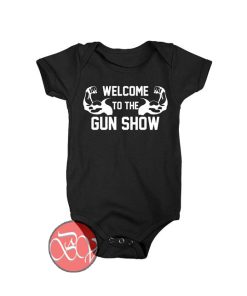 Welcome To The Gun Show Baby Onesie