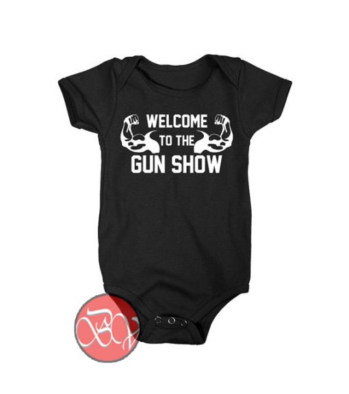 To The Gun Show Baby Onesie Cool Baby Onesie Designs