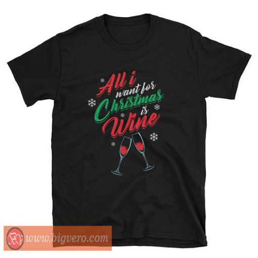 All I Want For Christmas Is Wine Tshirt