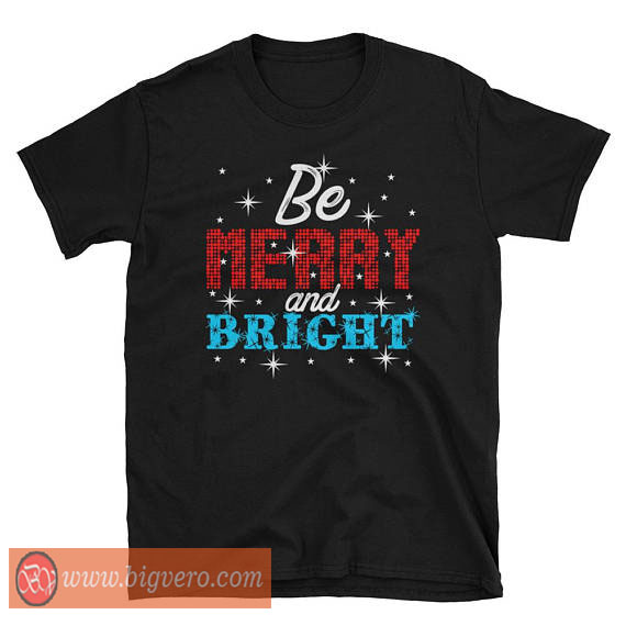 Be Merry And Bright Tshirt - Cool Tshirt Designs - Bigvero.com