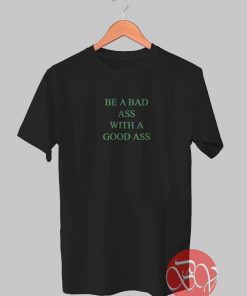 Be a Badass Tshirt