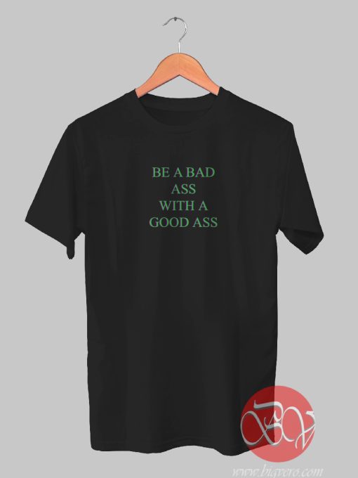 Be a Badass Tshirt