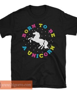 Born To Be A Unicorn Tshirt