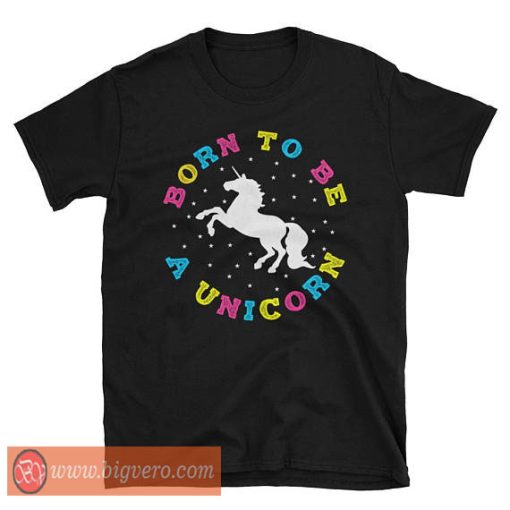 Born To Be A Unicorn Tshirt