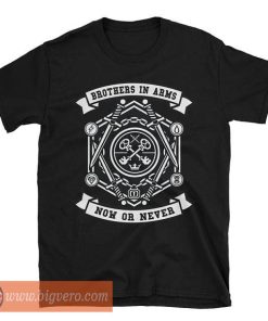 Brothers In Arms Now Or Never Tshirt