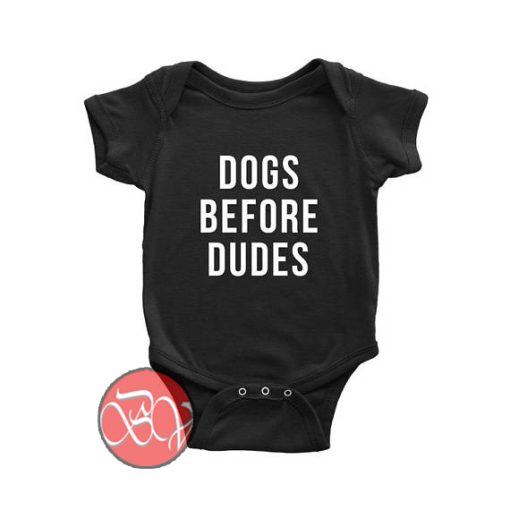 Dogs Before Dudes Dog Baby Onesie Cool Baby Onesie Designs
