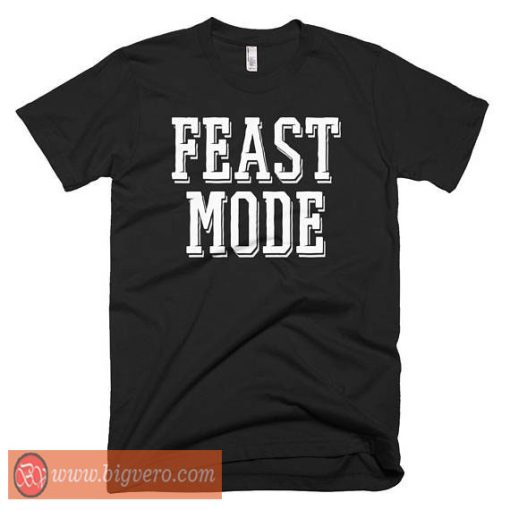 Feast Mode Tshirt