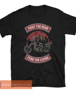 Fight The Dead - Fear the Living T Shirt