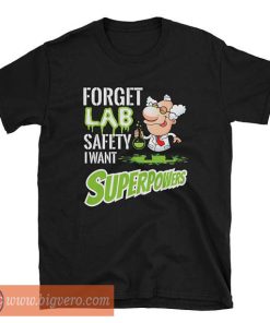Forget Lab Safety I Want Superpowers Shirt