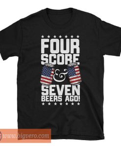 Four Score And Seven Beers Ago Shirt