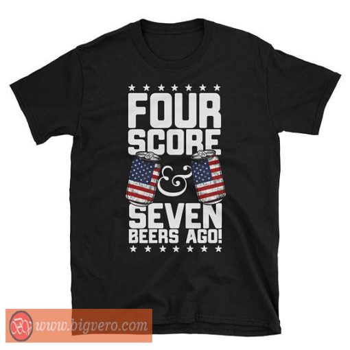 Four Score And Seven Beers Ago Shirt