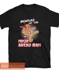 Ginjas Beware Of The Ninja Bread Man Christmas T Shirt