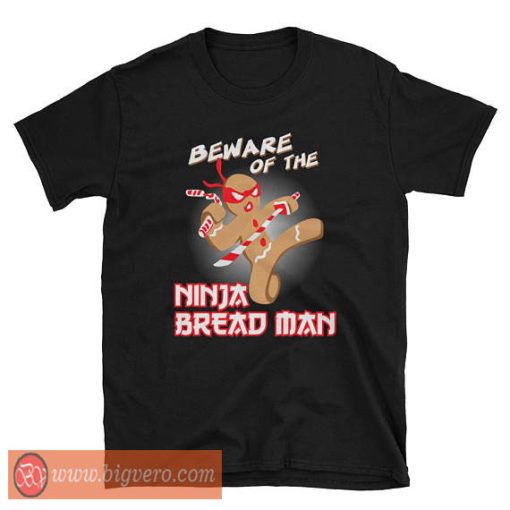 Ginjas Beware Of The Ninja Bread Man Christmas T Shirt