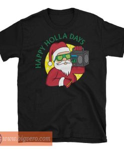 HAPPY HOLLA DAYS Santa Claus Shirt