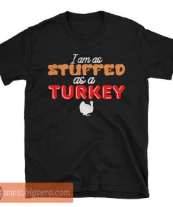 I am As Stuffed As A Turkey