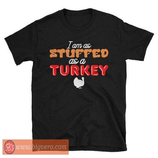 I am As Stuffed As A Turkey