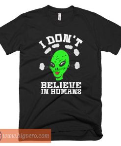 I don't Believe In Humans Shirt