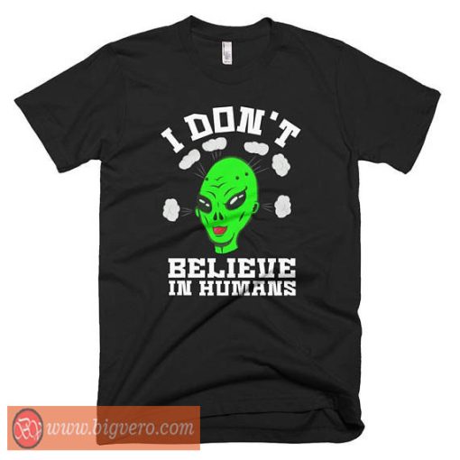 I don't Believe In Humans Shirt