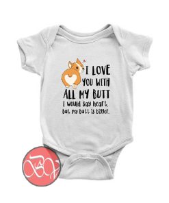 I love you with all my butt Corgi Baby Onesie