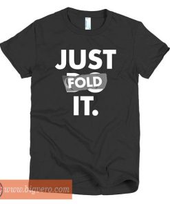 Just Fold It Tshirt