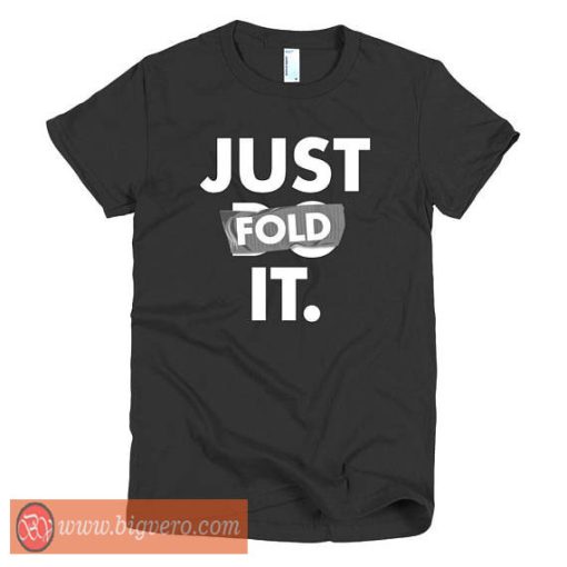 Just Fold It Tshirt