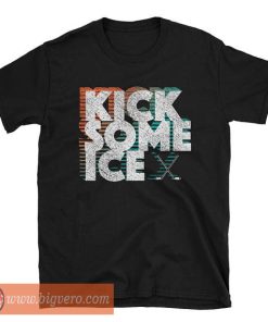 Kick Some Ice Shirt