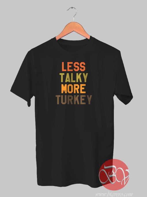 Less Talky More Turkey Tshirt