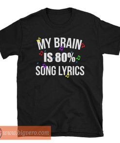 My Brain Is 80% Song Lyrics T Shirt