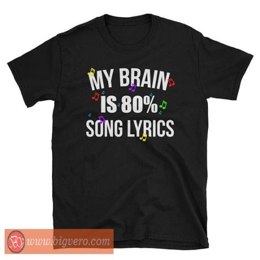 My Brain Is 80% Song Lyrics T Shirt