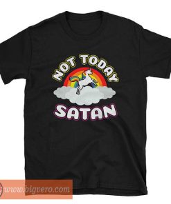 Not Today Satan UNICORN T Shirt