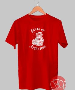 Santa Of Attention Tshirt